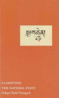 Clarifying the Natural State: A Principal Guidance Manual for Mahamudra - Dakpo Tashi Namgyal - cover