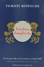 Fearless Simplicity: The Dzogchen Way of Living Freely in a Complex World