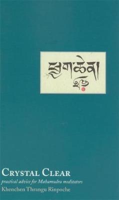 Crystal Clear: Practical Advice for Mahamudra Meditators - Khenchen Thrangu Rinpoche - cover