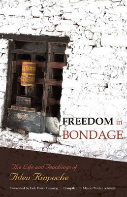 Freedom In Bondage: The Life and Teachings of Adeu Rinpoche - Adeu Rinpoche - cover