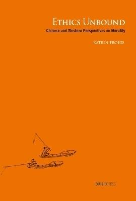 Ethics Unbound: Some Chinese and Western Perspectives on Morality - Katrin Froese - cover