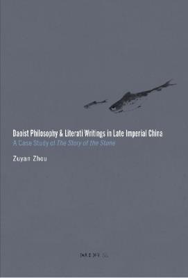 Daoist Philosophy and Literati Writings in Late Imperial China: A Case Study of the Story of the Stone - Zuyan Zhou - cover