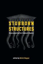 Stubborn Structures: Reconceptualizing Post-communist Regimes