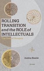 Rolling Transitions and the Role of Intellectual: The Case of Hungary