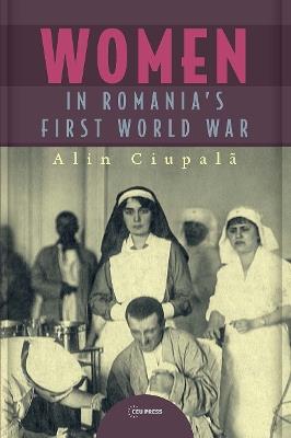 Women in Romania’s First World War - Alin Ciupalã - cover
