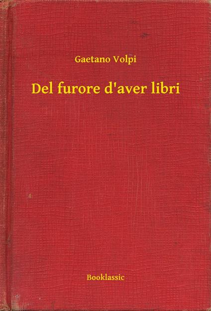 Del furore d'aver libri - Gaetano Volpi - ebook