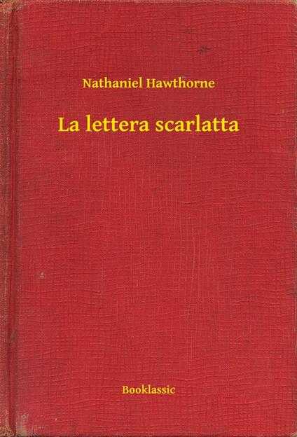 La lettera scarlatta - Nathaniel Hawthorne - ebook