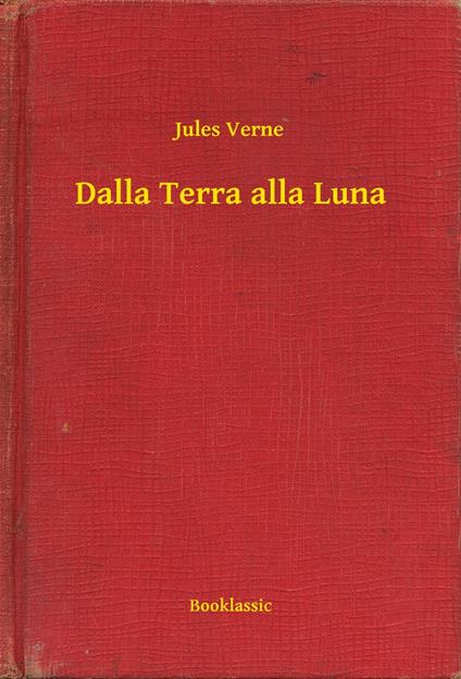 Dalla Terra alla Luna - Jules Verne - ebook