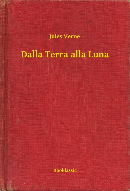 Dalla Terra alla Luna - Jules Verne - ebook