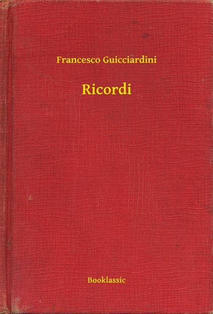 Ricordi - Francesco Guicciardini - ebook