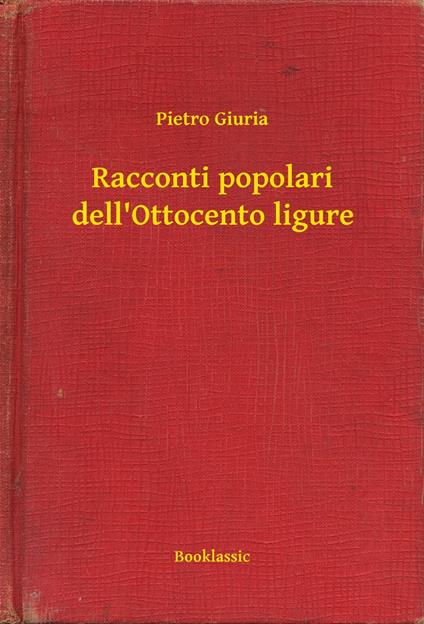 Racconti popolari dell'Ottocento ligure - Pietro Giuria - ebook
