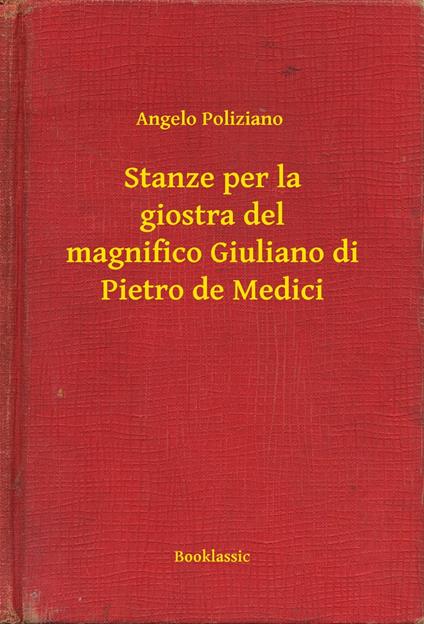 Stanze per la giostra del magnifico Giuliano di Pietro de Medici - Angelo Poliziano - ebook