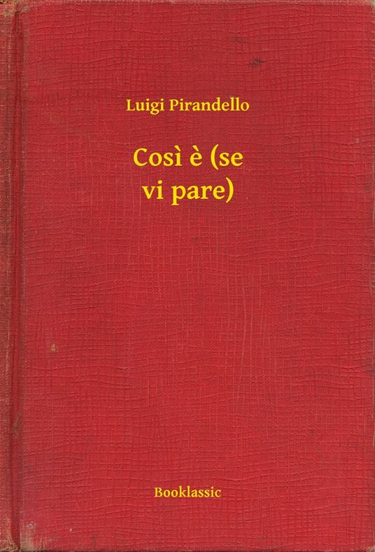 Cosi e (se vi pare) - Luigi Pirandello - ebook