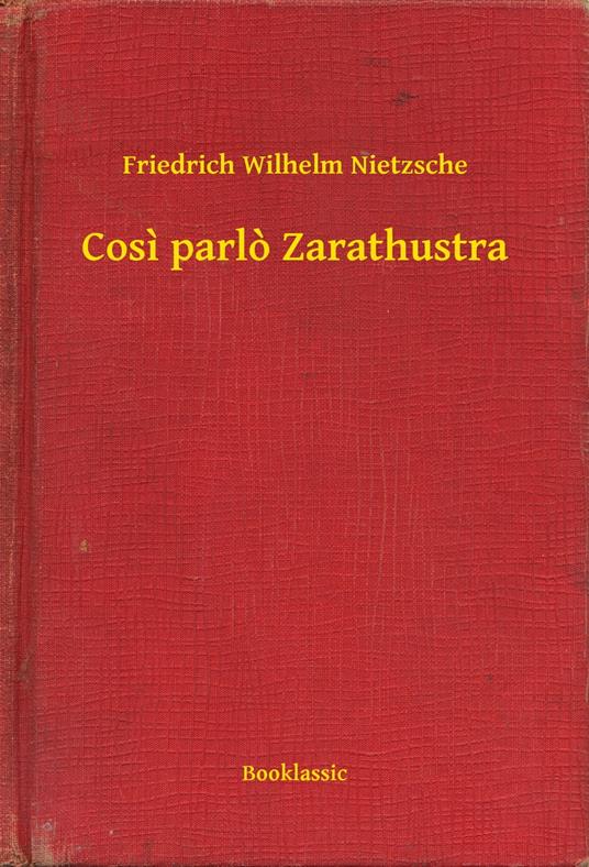 Cosi parlo Zarathustra - Friedrich Wilhelm Nietzsche - ebook