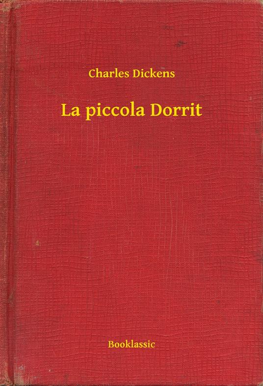 La piccola Dorrit - Charles Dickens - ebook