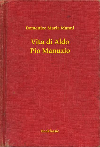 Vita di Aldo Pio Manuzio - Domenico Maria Manni - ebook