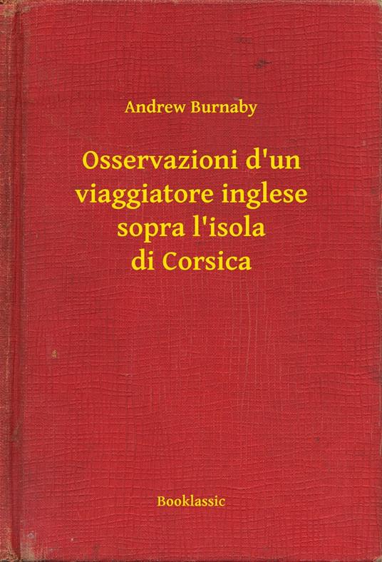 Osservazioni d'un viaggiatore inglese sopra l'isola di Corsica - Andrew Burnaby - ebook