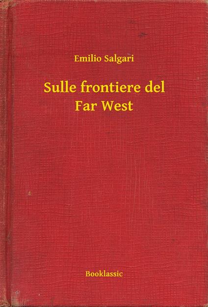Sulle frontiere del Far West - Emilio Salgari - ebook