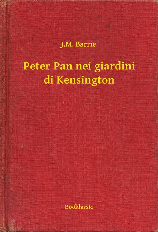 Peter Pan nei giardini di Kensington - James Matthew Barrie - ebook
