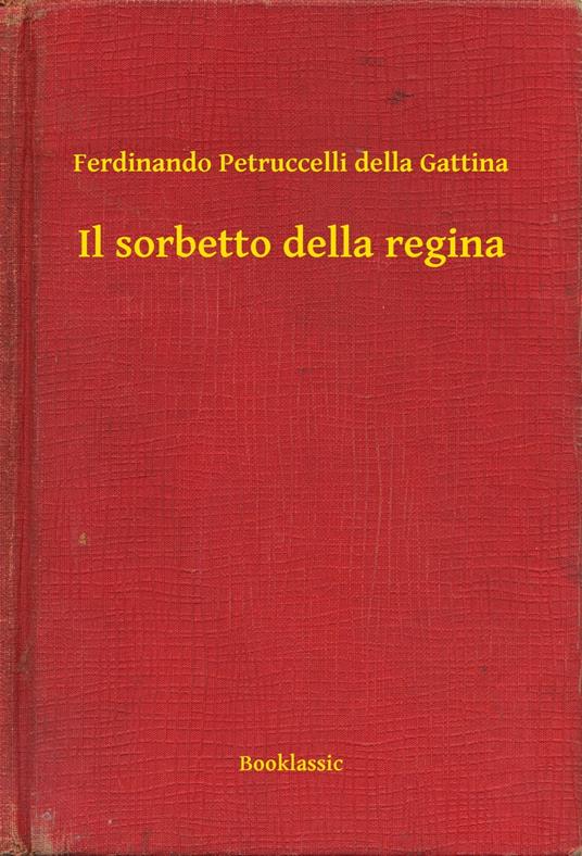 Il sorbetto della regina - Ferdinando Petruccelli della Gattina - ebook