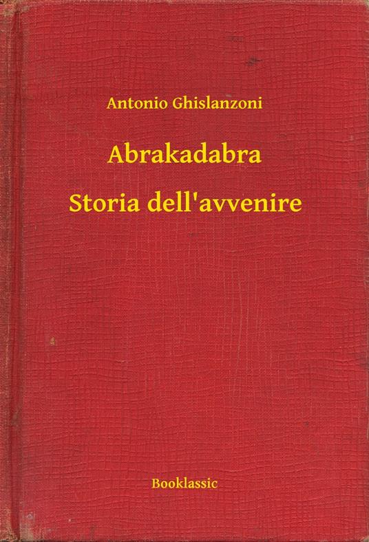 Abrakadabra - Storia dell'avvenire - Antonio Ghislanzoni - ebook