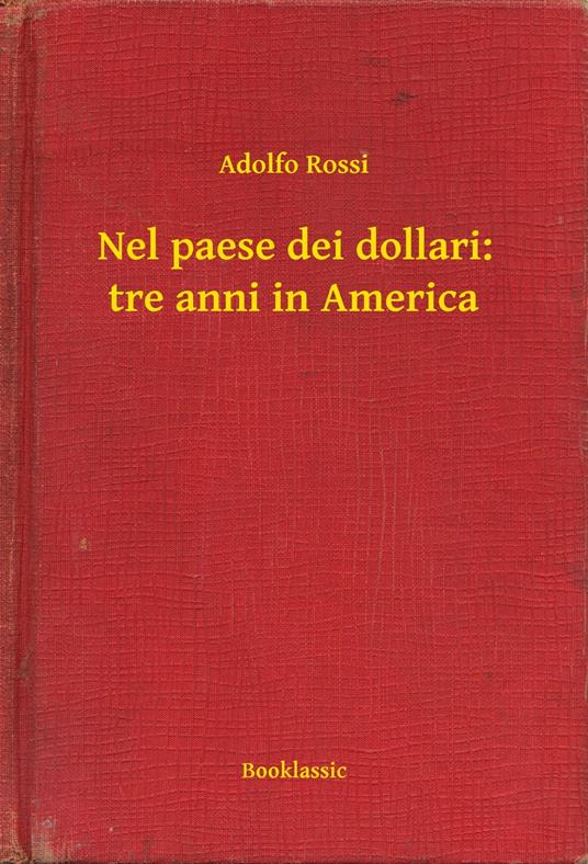 Nel paese dei dollari: tre anni in America - Adolfo Rossi - ebook