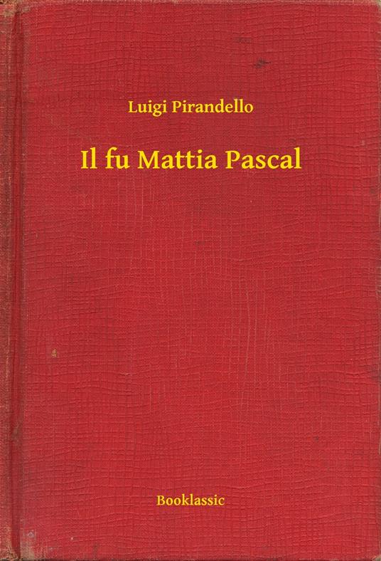 Il fu Mattia Pascal - Luigi Pirandello - ebook