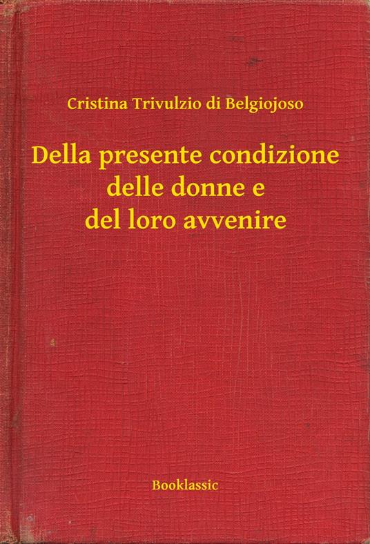 Della presente condizione delle donne e del loro avvenire - Trivulzio di Belgiojoso Cristina - ebook