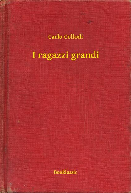 I ragazzi grandi - Carlo Collodi - ebook
