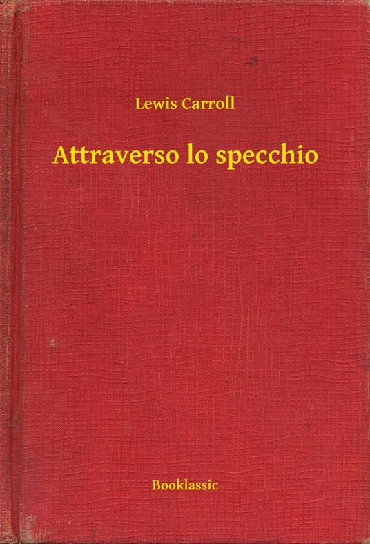 Attraverso lo specchio - Lewis Carroll - ebook