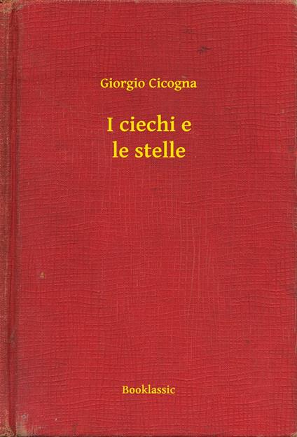 I ciechi e le stelle - Giorgio Cicogna - ebook