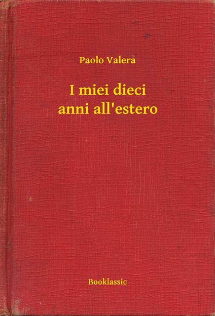 I miei dieci anni all'estero - Paolo Valera - ebook