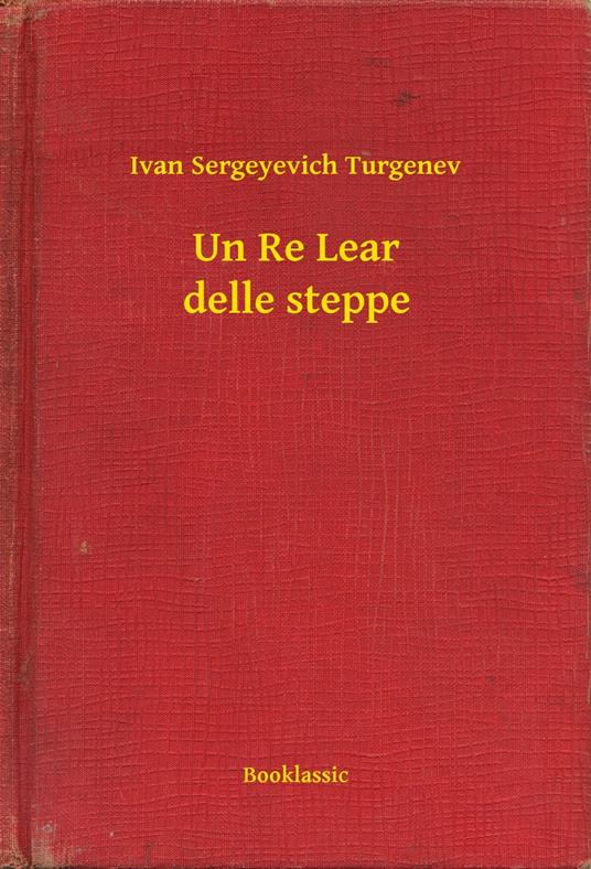 Un Re Lear delle steppe - Ivan Sergeyevich Turgenev - ebook