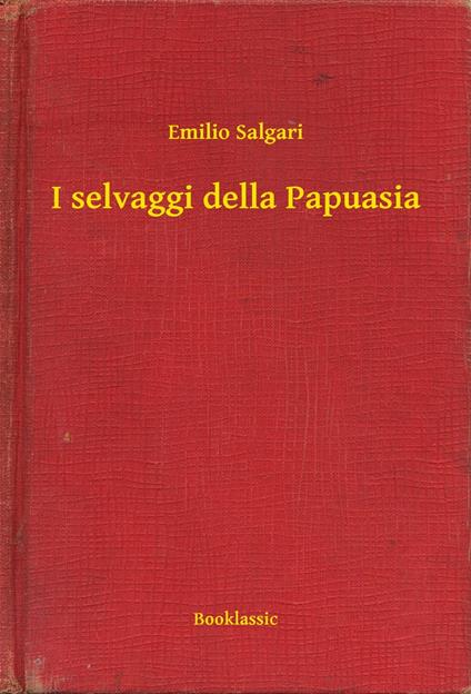 I selvaggi della Papuasia - Emilio Salgari - ebook