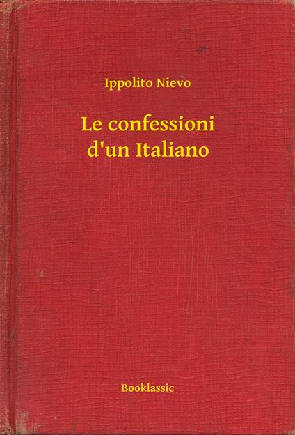 Le confessioni d'un Italiano - Ippolito Nievo - ebook