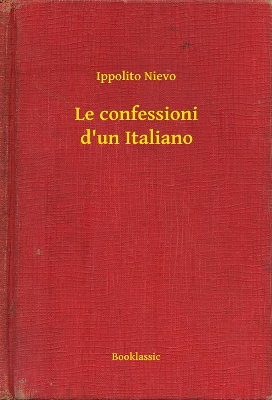 Le confessioni d'un Italiano - Ippolito Nievo - ebook