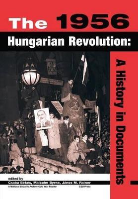 The 1956 Hungarian Revolution: A History in Documents - cover