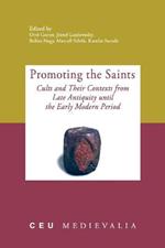 Promoting the Saints: Cults and Their Contexts from Late Antiquity Until the Early Modern Period