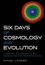Six Days of Cosmology and Evolution: A Scientific Commentary on the Genesis Text with Rabbinic Sources