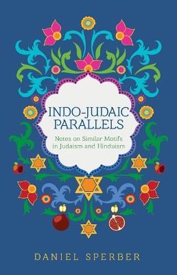 Indo-Judaic Parallels: Notes on Similar Motifs in Judaism and Hinduism - Daniel Sperber - cover