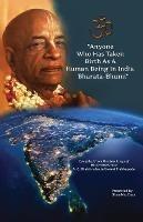 Anyone Who Has Taken Birth As A Human Being In India Bharata-Bhumi - Shambhu Dasa - cover