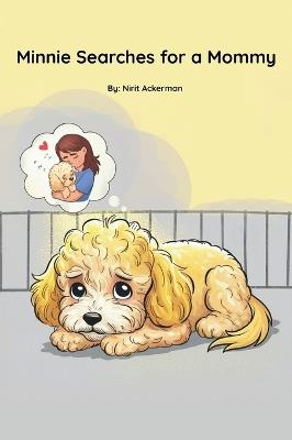 Minnie Searches for a Mommy: A touching adoption story told in gentle rhyme for ages 3-8 - Nirit Ackerman - cover
