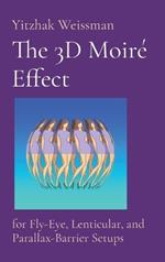 The 3D Moiré Effect: for Fly-Eye, Lenticular, and Parallax-Barrier Setups
