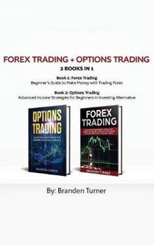 Libro in inglese Forex Trading + Options Trading 2 book in 1: Advanced Income Strategies for Beginners in Investing Alternative  - Branden Turner