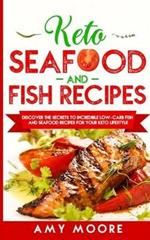 Keto Seafood and Fish Recipes: Discover the Secrets to Incredible Low-Carb Fish and Seafood Recipes for Your Keto Lifestyle
