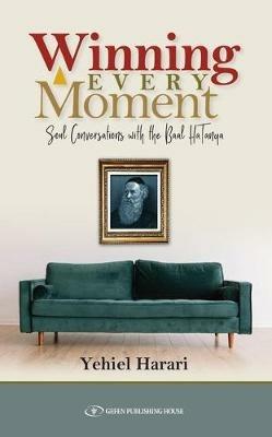 Winning Every Moment: Soul Conversations with the Baal HaTanya - Yehiel Harari - cover