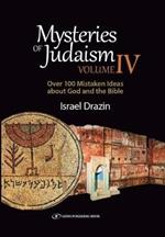 Mysteries of Judaism IV: Over 100 Mistaken Ideas about G-d and the Bible