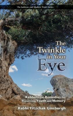 The Twinkle in Your Eye: Kabbalistic Remedies for Preserving Youth and Memory - Yitzchak Ginsburgh - cover