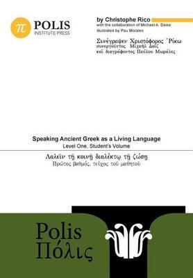 Polis: Speaking Ancient Greek as a Living Language, Level One, Student's Volume - Christophe Rico - cover