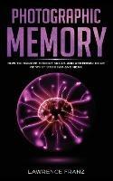 Photographic Memory: How to Improve Memory Skills and Remember More of What You Read and Hear
